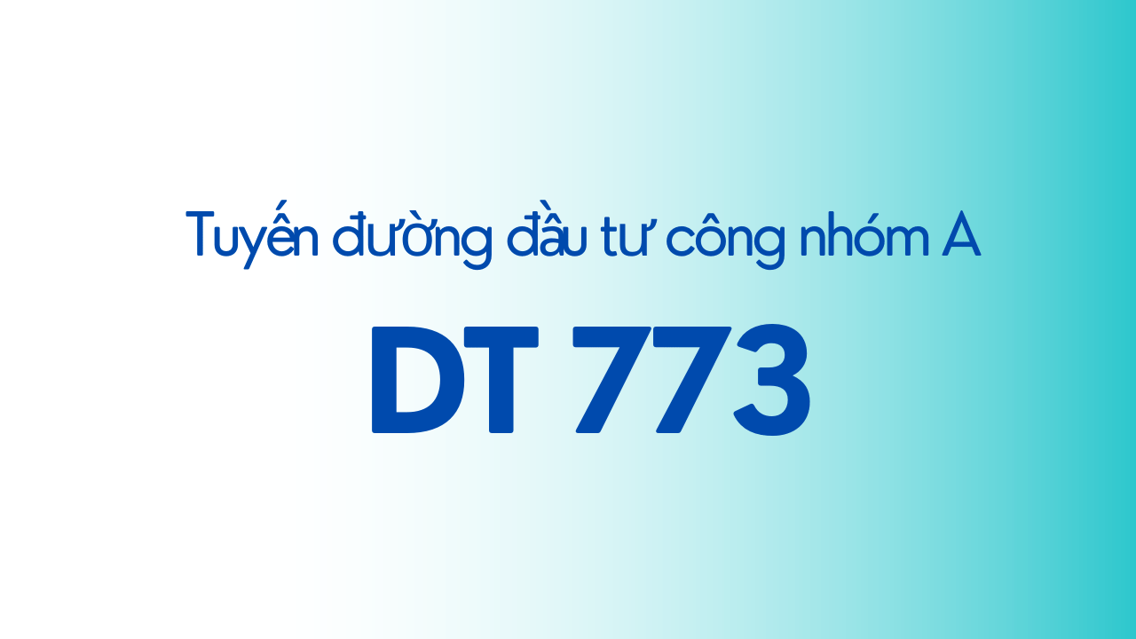 Thông tin chi tiết tuyến đường DT773 và vị trí 04 khu đất lợi thế