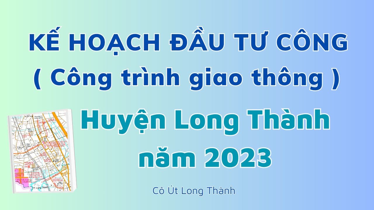 KẾ HOẠCH ĐẦU TƯ CÔNG HUYỆN LONG THÀNH NĂM 2023