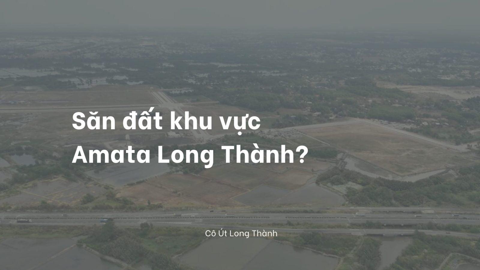 Amata Long Thành 410ha ảnh hưởng như thế nào đến bất động sản Long Thành?